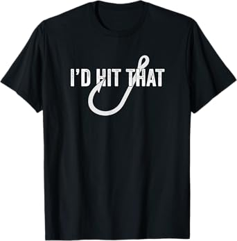 I'd Hit That | Funny Fishing Gift for Fisherman | Fish Hook T-Shirt