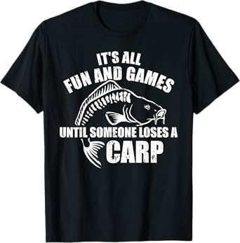 Carp fishing It's all fun and games until someone loses T-Shirt