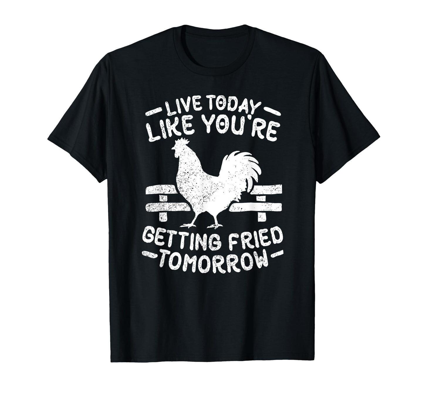 Live Today Like You're Getting Fried Tomorrow Funny Chickens T-Shirt