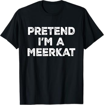 Pretend I'm A Meerkat Lazy Halloween Costume T-Shirt