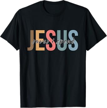Jesus Saves I Spend T-Shirt