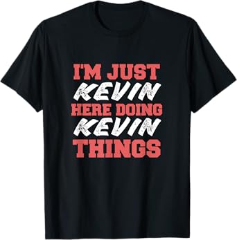 I'm Just Kevin Doing Kevin Things Funny First Name T-Shirt