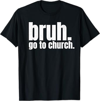 Bruh Meme Go To Church Read Your Bible God Funny Christian T-Shirt