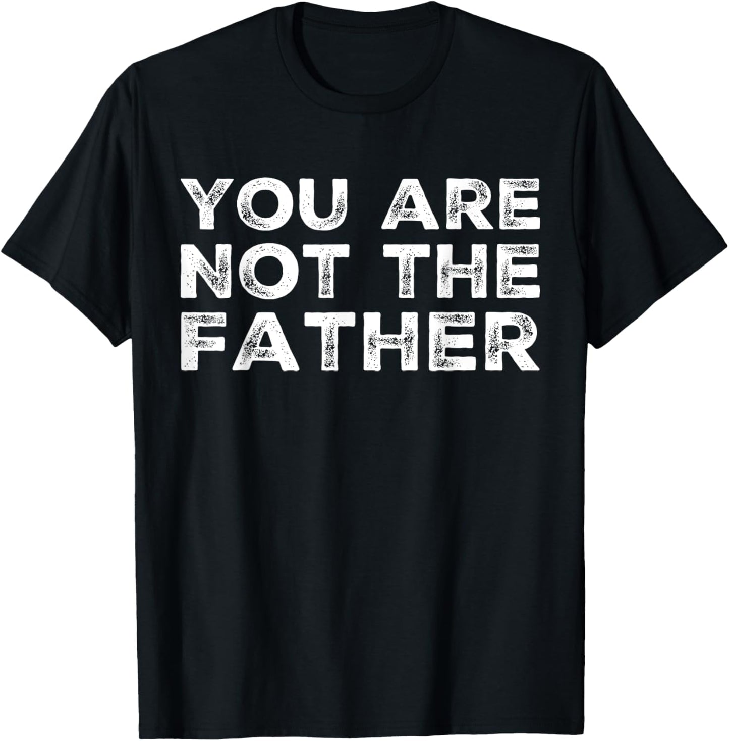 You Are Not The Father Humour T-Shirt
