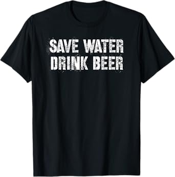 Save Water Drink Beer T-Shirt