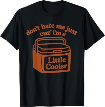Don’t Hate Me Just Cuz I’m A Little Cooler Funny Retro Quote T-Shirt