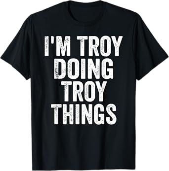 I'm Troy Doing Troy Things Shirt Personalized First Name T-Shirt