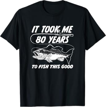 80 Year Old Birthday Fisherman Gifts 80th Bday Fishing Men T-Shirt