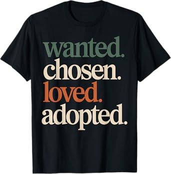 Wanted Chosen Loved Adopted Family Adoption Day T-Shirt