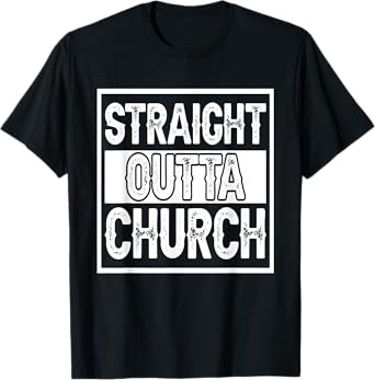 Straight Outta Church I Christianity T-Shirt