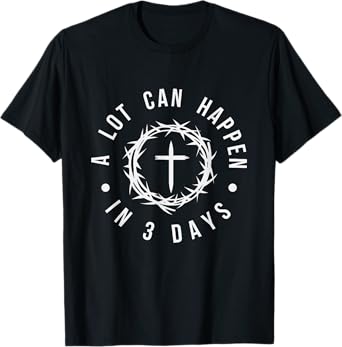 A Lot Can Happen In Three Days Women Men Christian Easter T-Shirt