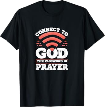 Connect To God The Password Is Prayer - Christian Faith T-Shirt