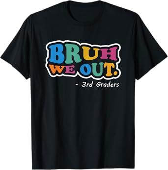 Bruh We Out 3rd Graders Class End Of School Year Third Grade T-Shirt