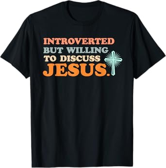 Introverted But Willing to Discuss Jesus Christian T-Shirt