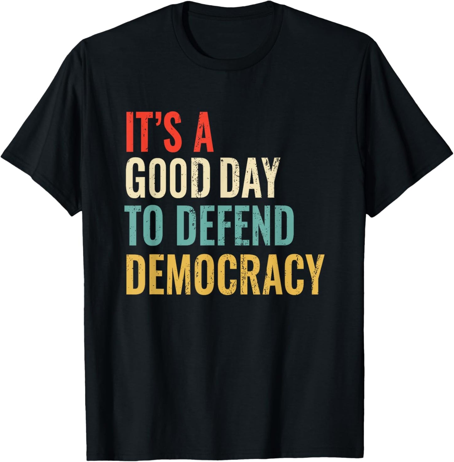 It's A Good Day To Defend Democracy | Resist Fascism T-Shirt