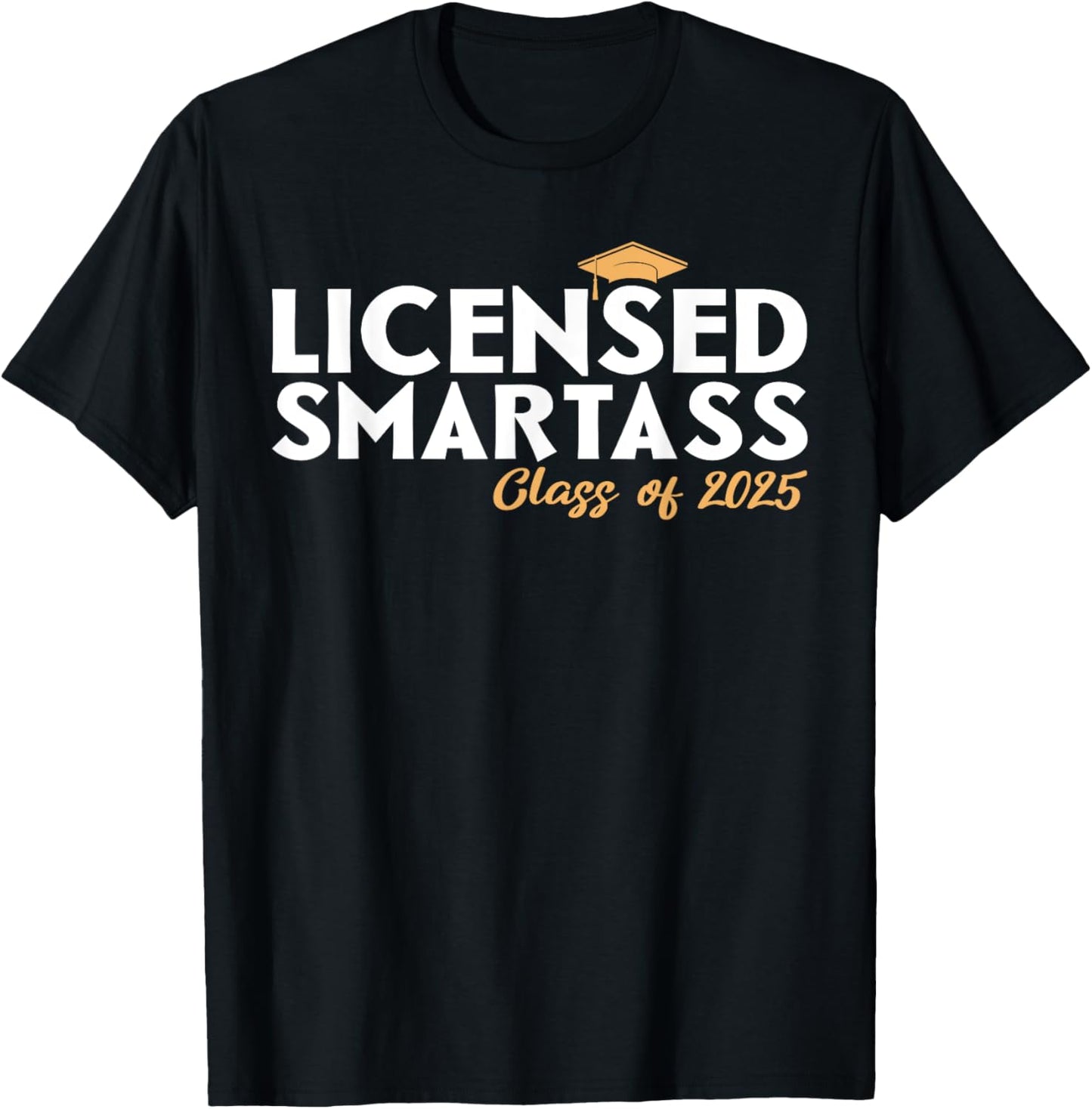 Licensed Smartass Class of 2025 Graduation T-Shirt