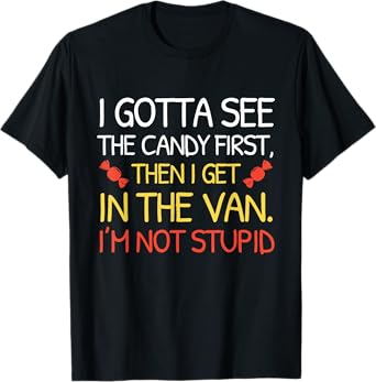 I Gotta See The Candy First I'm Not Stupid Funny Halloween T-Shirt