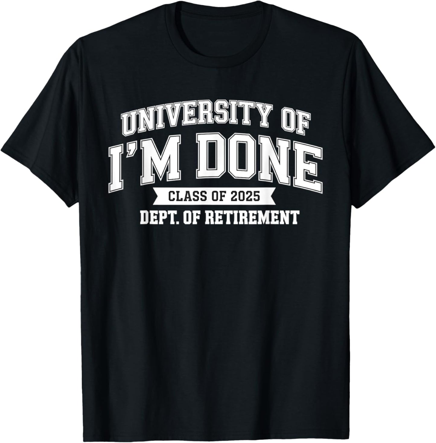Fun University Of I'm Done Class Of 2025 Teacher Retirement T-Shirt