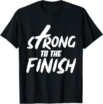 Strong To The Finish Funny Religion God Christian Gifts T-Shirt