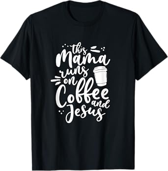 This Mama Runs On Coffee And Jesus Christian Mom Mothers Day T-Shirt