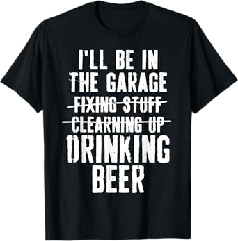 I'll Be In The Garage Drinking Beer Mechanic Car Guy Vintage T-Shirt
