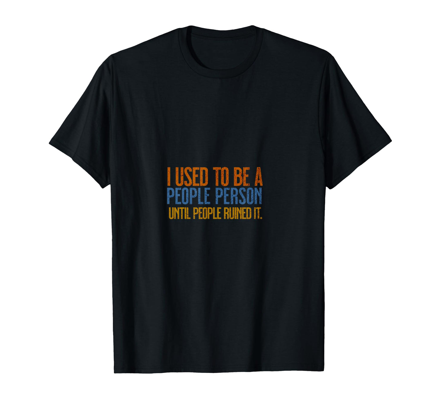 I Used To Be A People Person Until People Ruined It T-Shirt