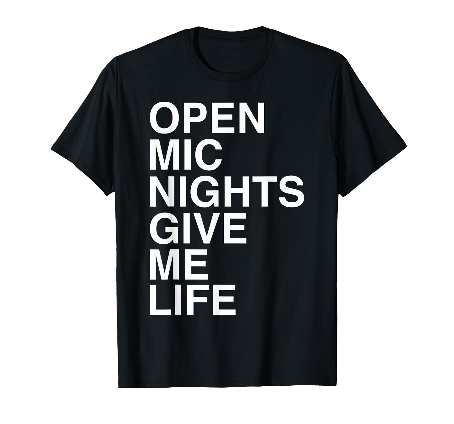Open Mic Nights Give Me Life Quote T-Shirt