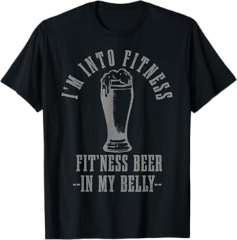 I'm Into Fitness Fit'ness Beer In My Belly Funny Drinking T-Shirt