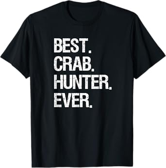 Crabbing T-Shirt - Funny Crab Hunter Best Ever T-Shirt