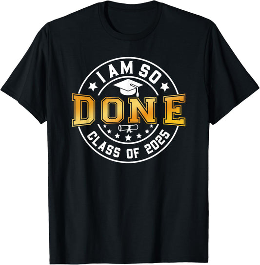 Class of 2025 I Am So Done Senior 2025 Graduation Student T-Shirt