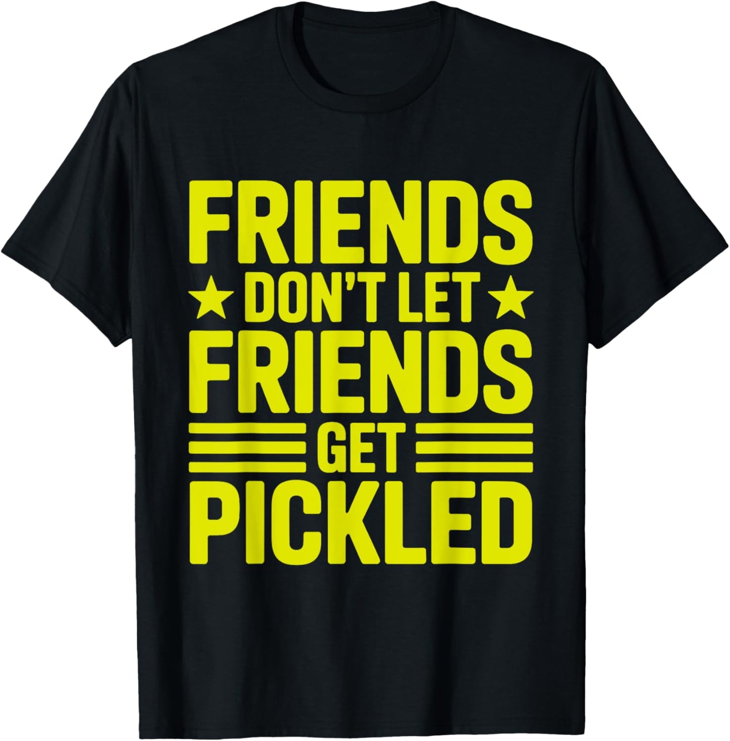 Friends Don't Let Friends Get Pickled funny quote Pickleball T-Shirt