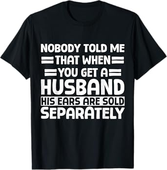 His Ears are sold Separately Funny Wife Husband Joke T-Shirt