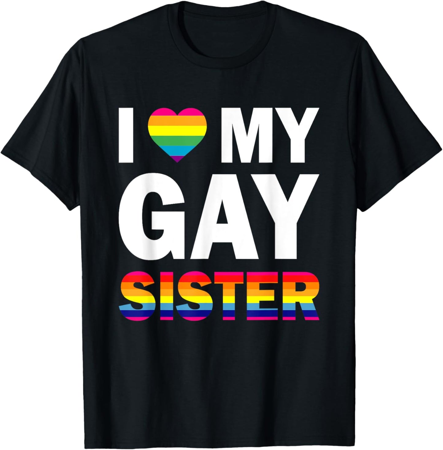 I Love My Gay Sister Gifts Equality Pride Lesbian LGBT T-Shirt