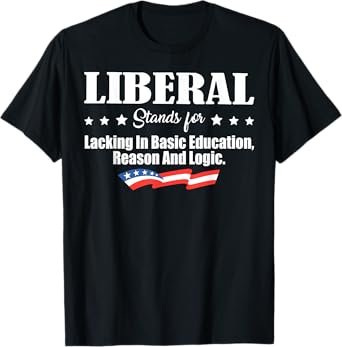 Liberal Stands For Lacking In Basic Education Reason & Logic T-Shirt
