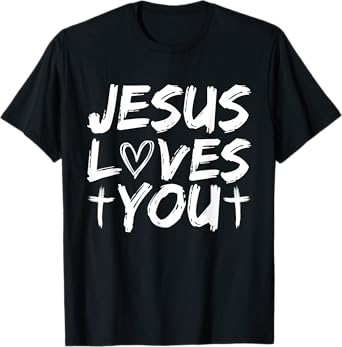 Jesus Loves You I Jesus T-Shirt