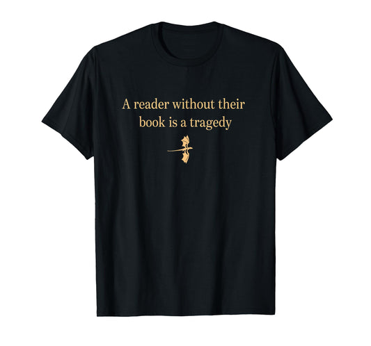 A Reader Without Their Book is Tragedy Book Reading Funny T-Shirt