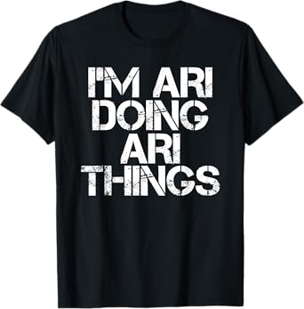I'M ARI DOING ARI THINGS Name Funny Birthday Gift Idea T-Shirt
