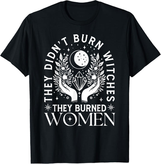 Witch Halloween They Didn't Burn Witches They Burned Women T-Shirt