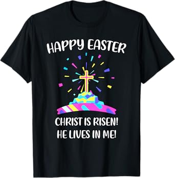 Happy Easter Christ is Risen He Lives in Me T-Shirt