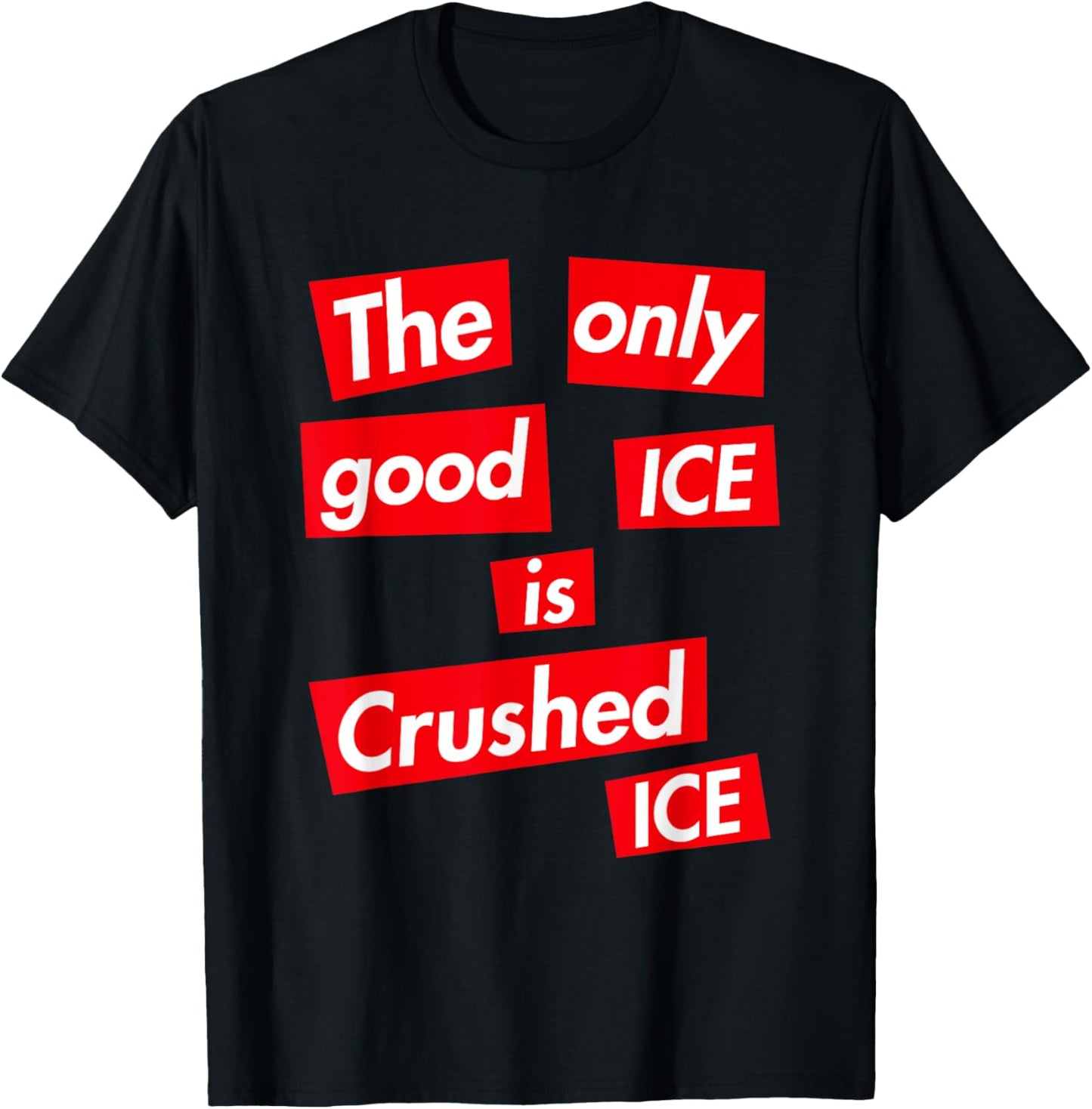 The only good ice is crushed ice T-Shirt