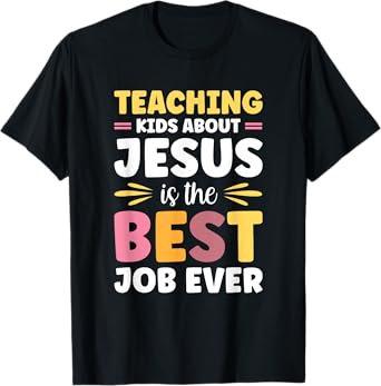 Teaching Kids About Jesus Is The Best Job Ever T-Shirt