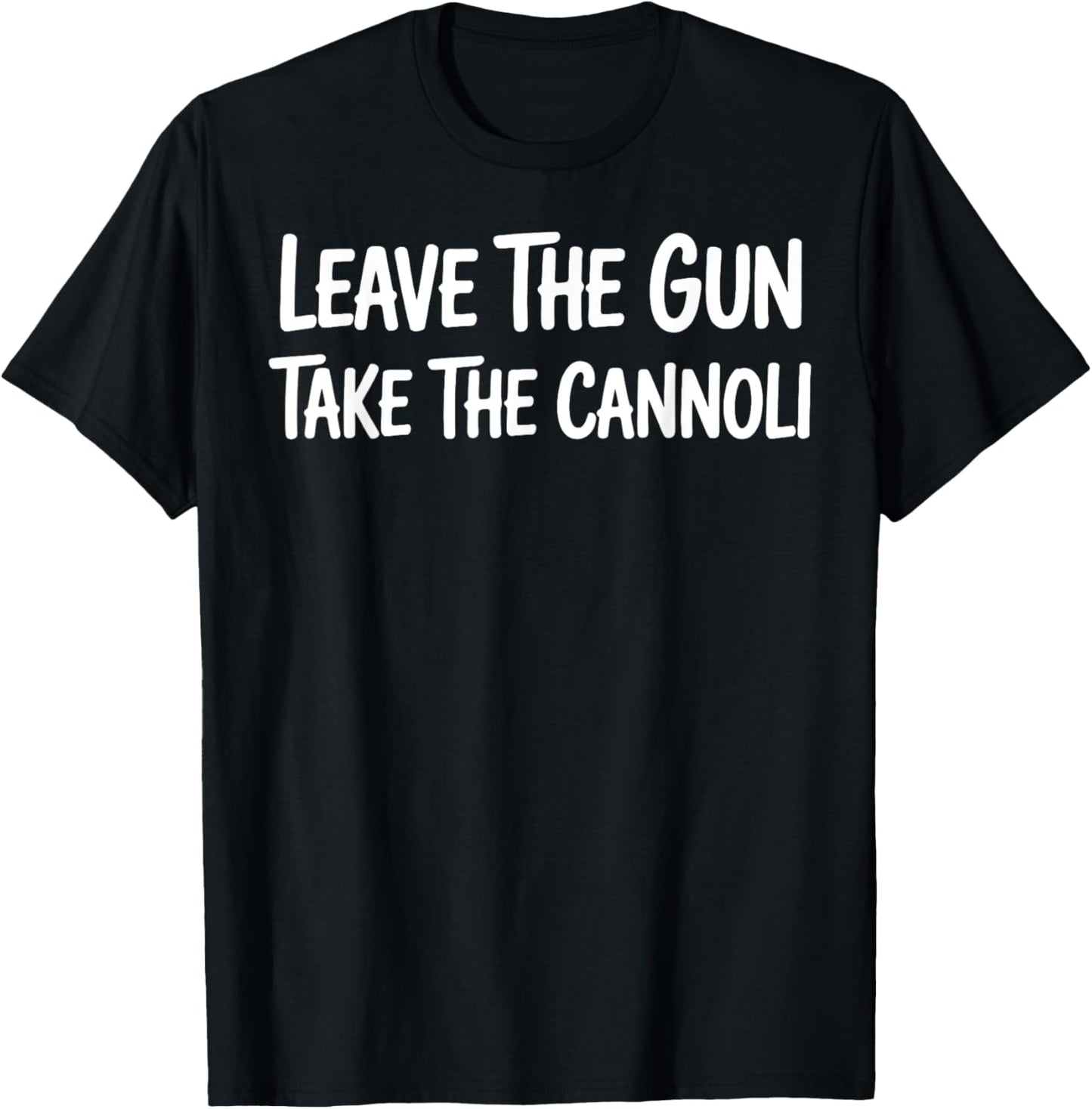 Cannoli Leave Gun Cannoli Funny Italian Food T-Shirt
