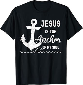 Christian Jesus Is The Anchor Of My Soul Fishermen Bible God T-Shirt
