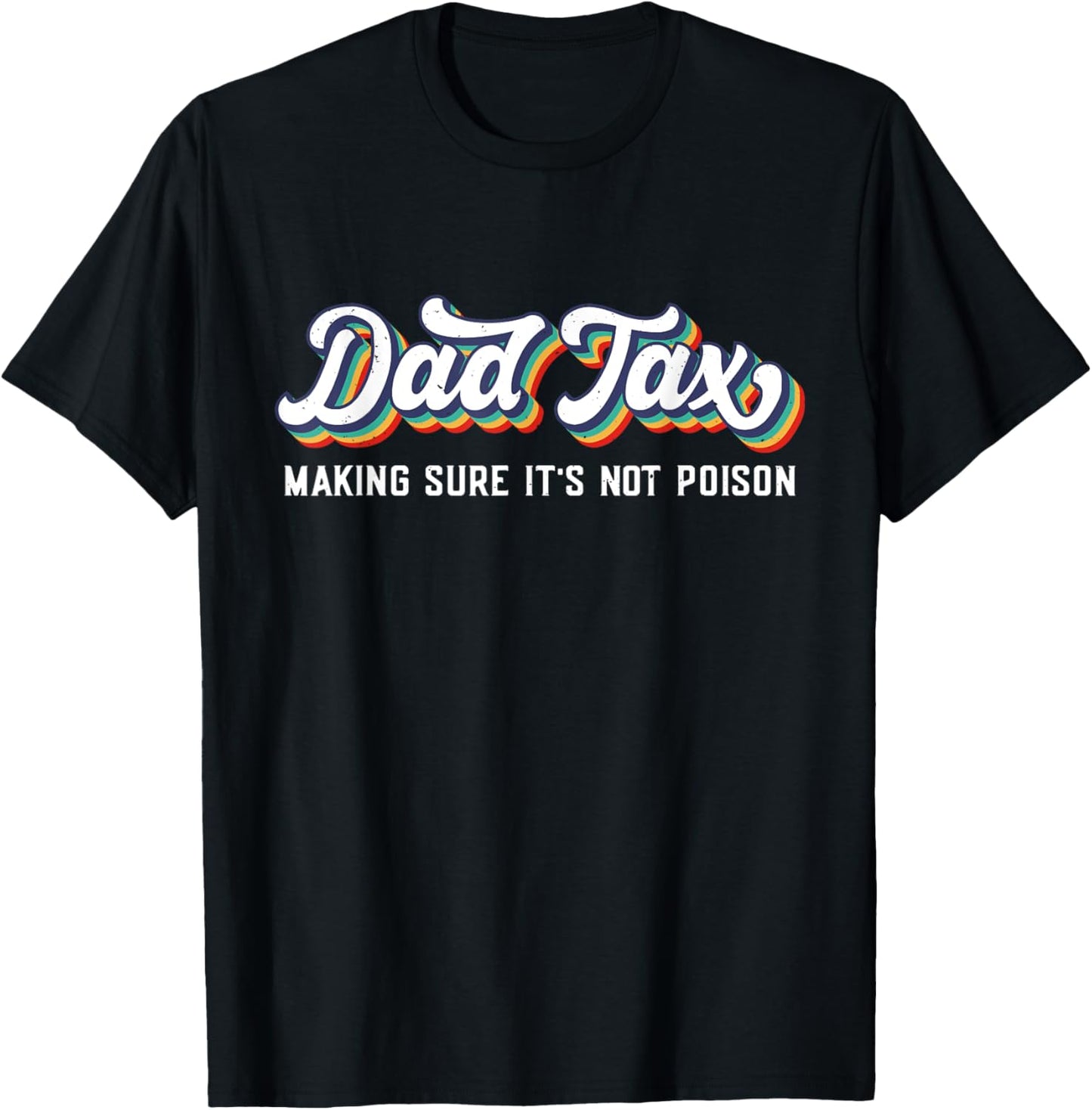 Dad Tax Making Sure It's Not Poison Retro Dad Tax T-Shirt