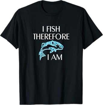I Fish Therefore I Am Tshirt Fishing Gifts for Fishermen T-Shirt