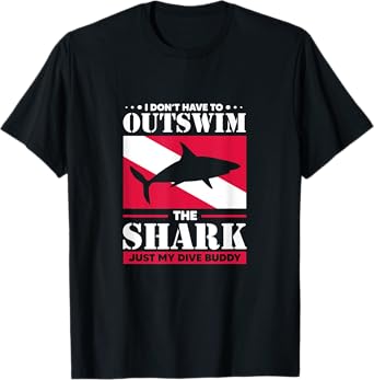 Shark I Don't Have To Outswim The Shark Just My Dive Buddy T-Shirt