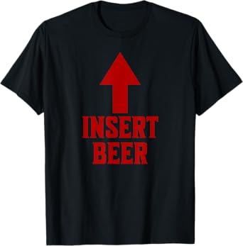 Insert Beer Funny Drinking Beer Lovers T-Shirt