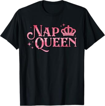 Funny Nap Queen Design Women Sleeping Napping Nap Lover T-Shirt