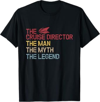 The Cruise Director The Man The Legend Vacation Cruise T-Shirt