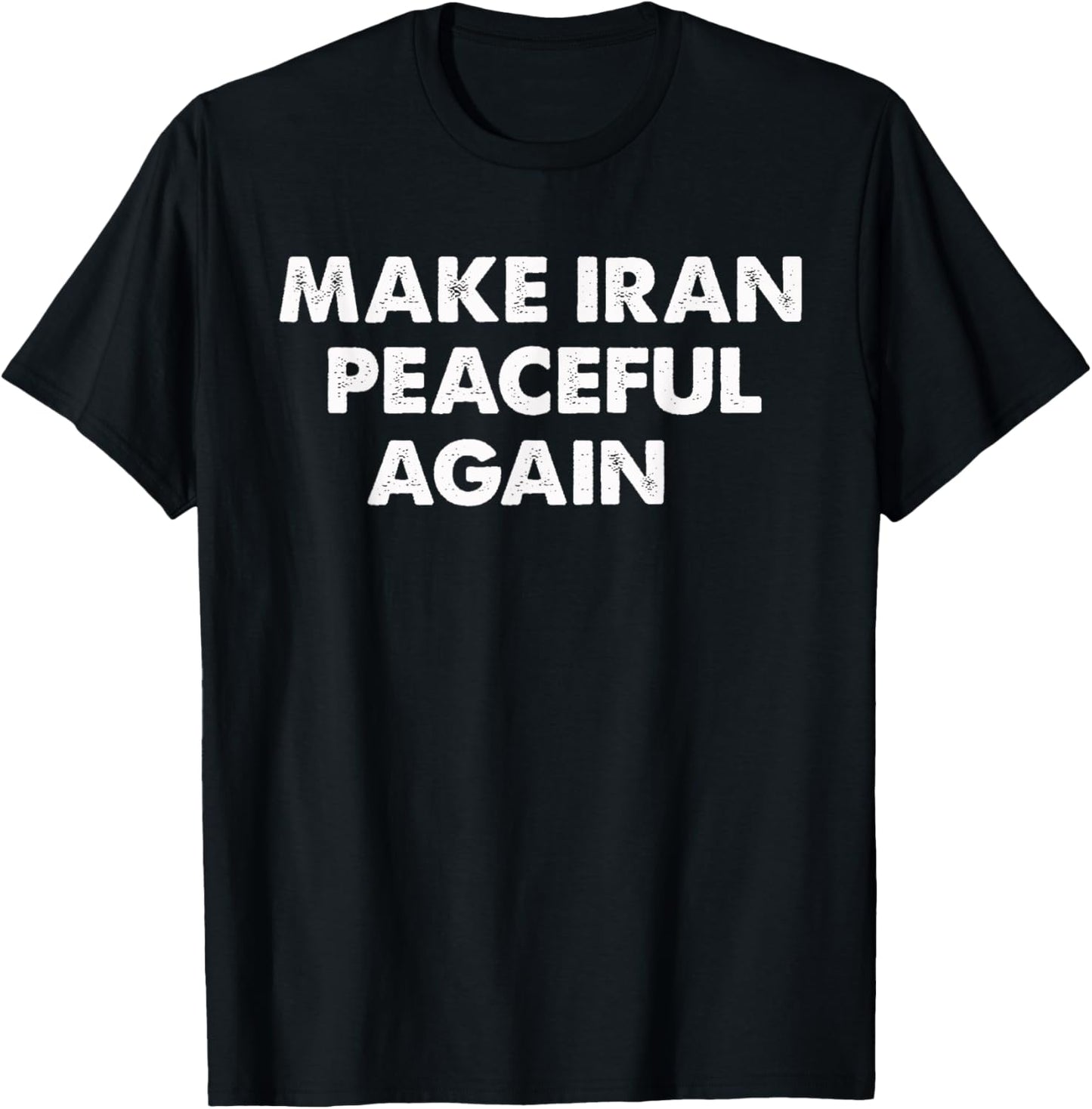 Make Iran PEACEFUL Again No War With Iran Freedom Peace T-Shirt